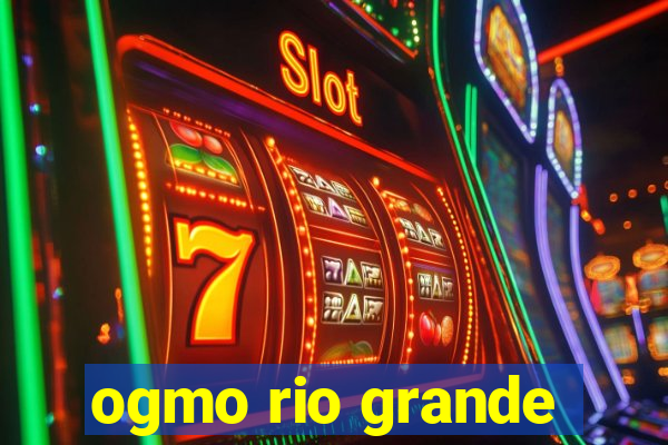 ogmo rio grande